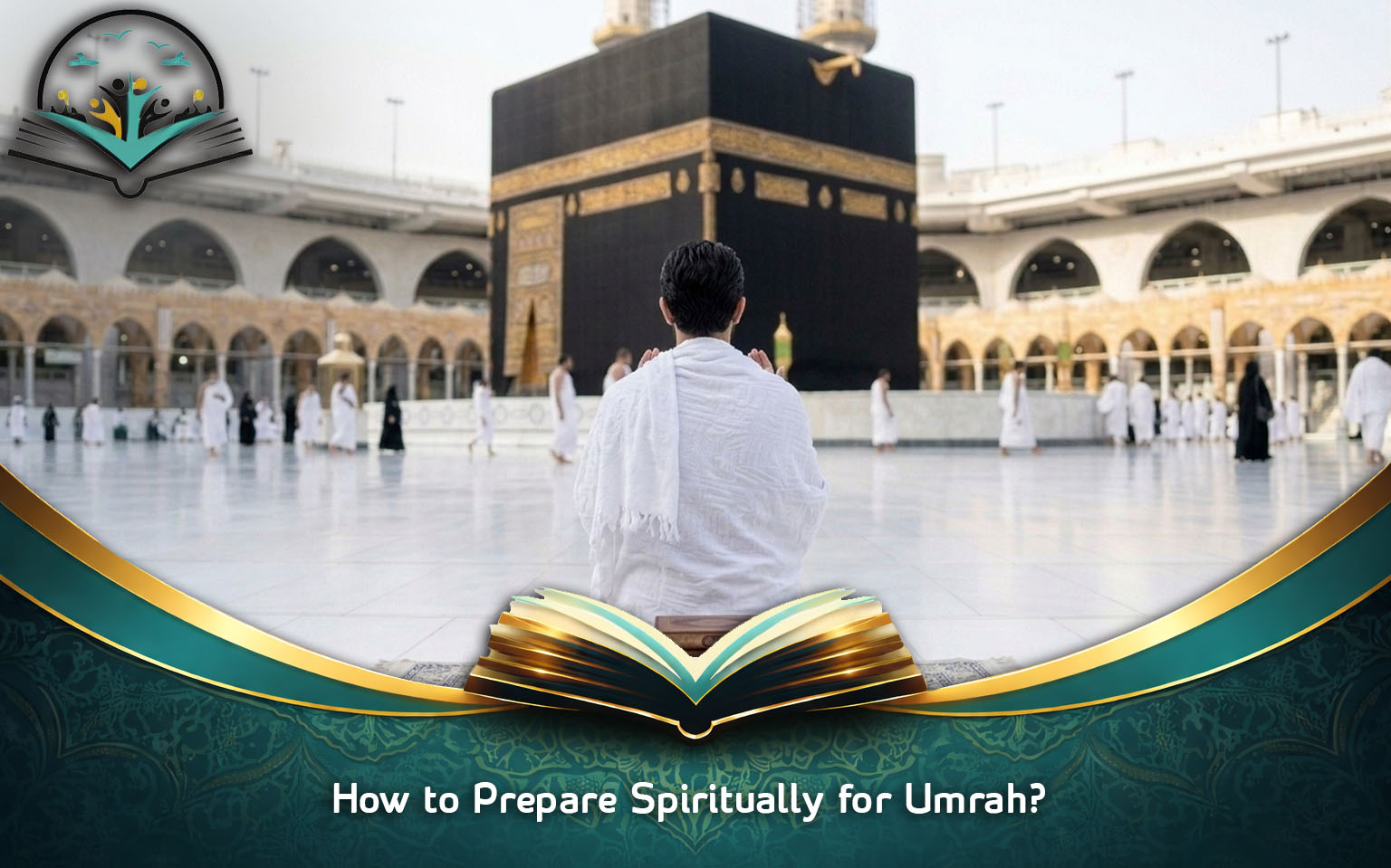 How to Prepare Spiritually for Umrah? 